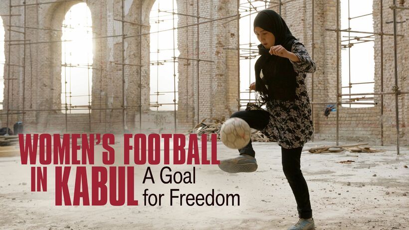 A Goal for Freedom - Women's Football in Kabul